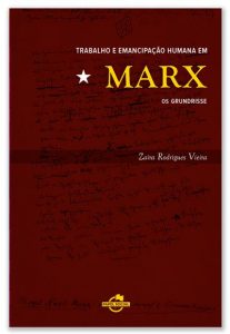 Trabalho e emancipação humana MARX – os Grundrisse. Campinas: Editora Papel Social, 2020.