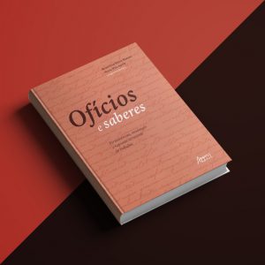Ofícios e Saberes: Permanências, Mudanças e Rupturas no Mundo do Trabalho. Curitiba: Editora Appris, 2019.
