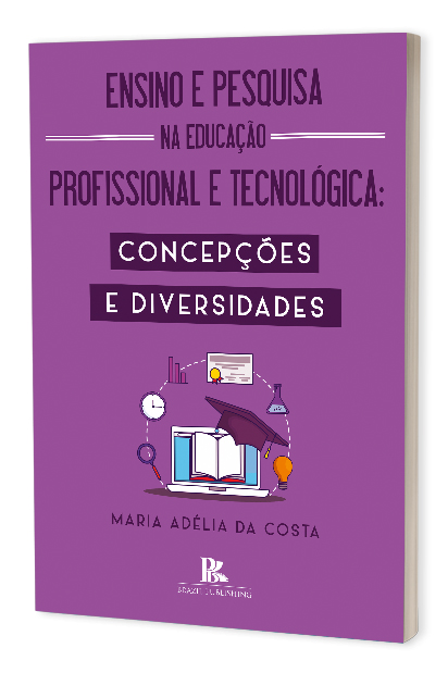 Ensino e Pesquisa na Educação Profissional e Tecnológica: Concepções e diversidades. Curitiba: Editora Brazil Publishing, 2020